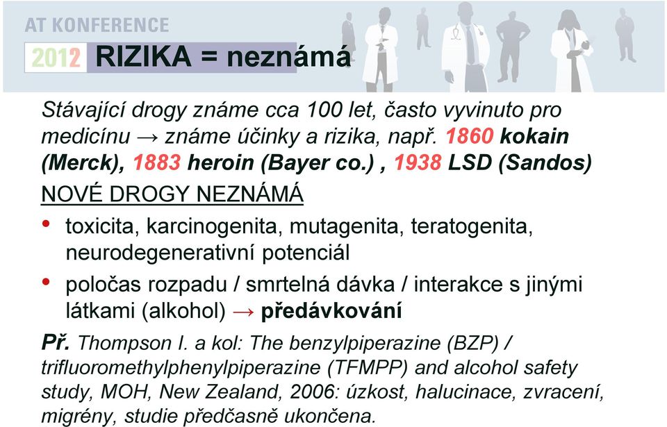 ), 1938 LSD (Sandos) NOVÉ DROGY NEZNÁMÁ toxicita, karcinogenita, mutagenita, teratogenita, neurodegenerativní potenciál poločas rozpadu /