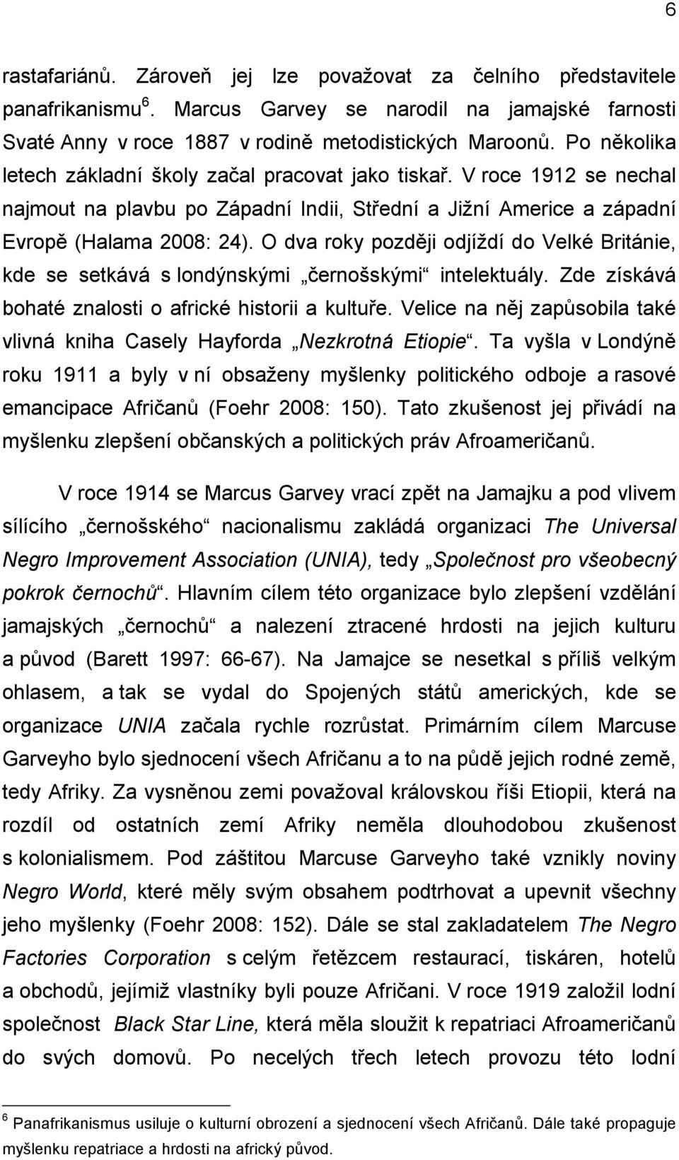 O dva roky později odjíždí do Velké Británie, kde se setkává s londýnskými černošskými intelektuály. Zde získává bohaté znalosti o africké historii a kultuře.