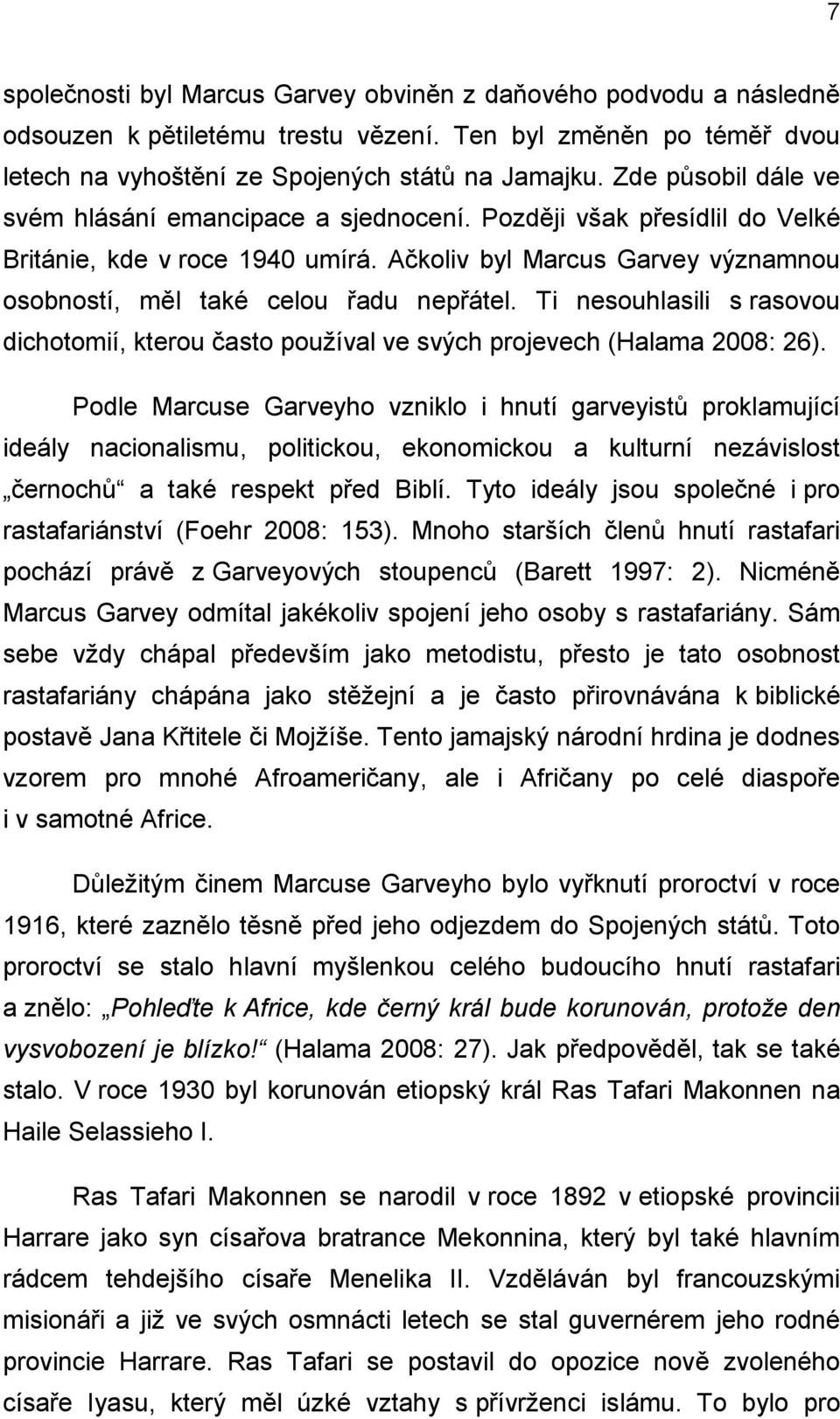 Ti nesouhlasili s rasovou dichotomií, kterou často používal ve svých projevech (Halama 2008: 26).