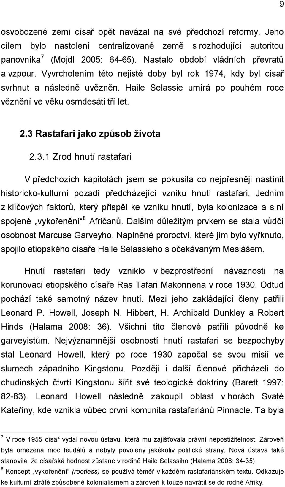 2.3 Rastafari jako způsob života 2.3.1 Zrod hnutí rastafari V předchozích kapitolách jsem se pokusila co nejpřesněji nastínit historicko-kulturní pozadí předcházející vzniku hnutí rastafari.