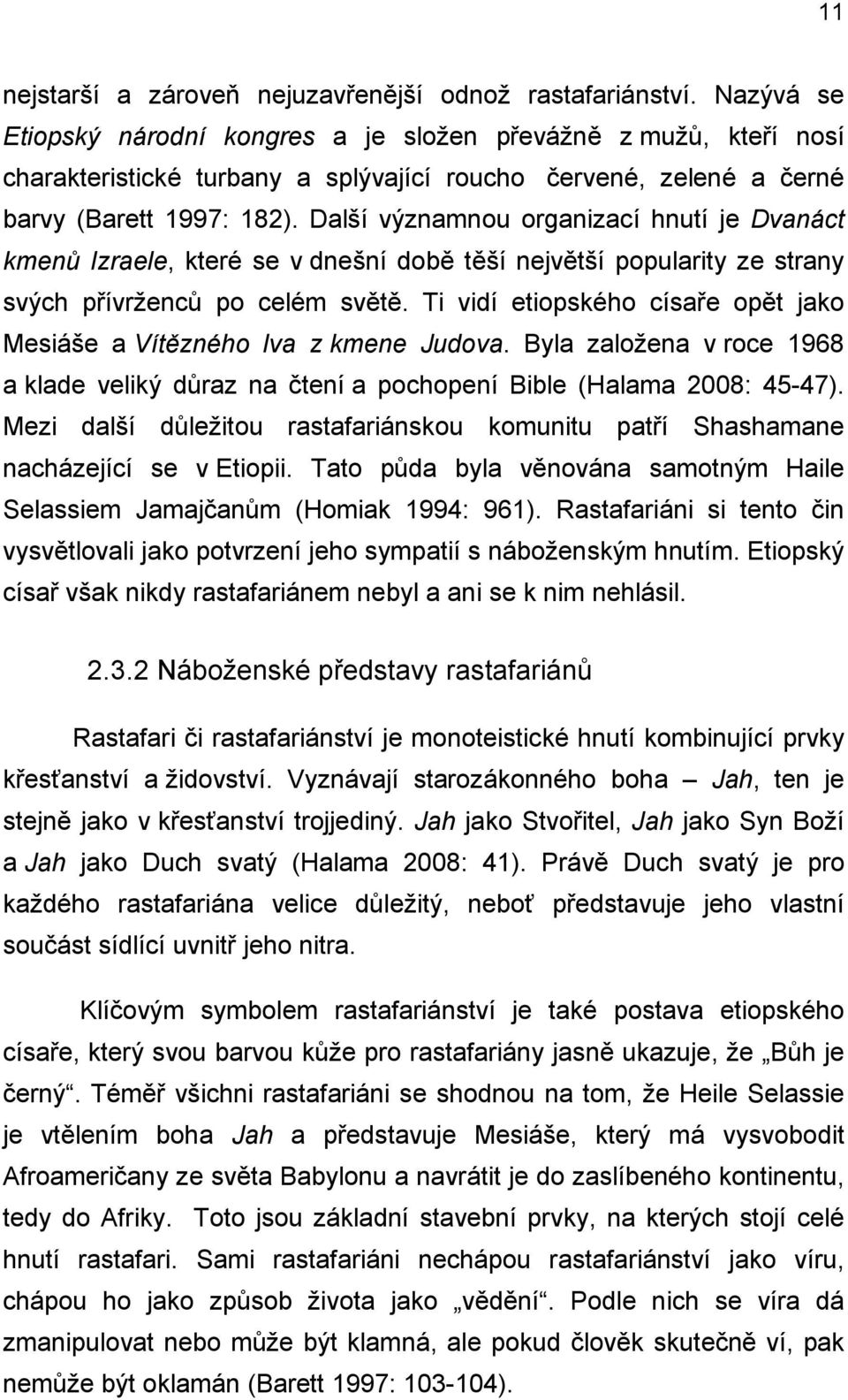 Další významnou organizací hnutí je Dvanáct kmenů Izraele, které se v dnešní době těší největší popularity ze strany svých přívrženců po celém světě.