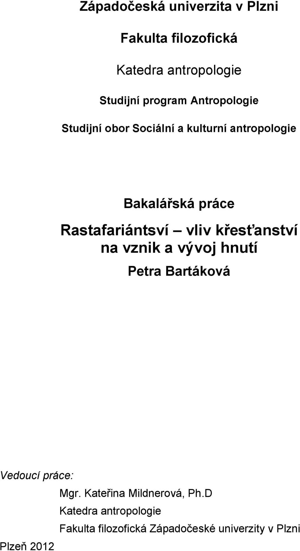 Rastafariántsví vliv křesťanství na vznik a vývoj hnutí Petra Bartáková Vedoucí práce: Mgr.