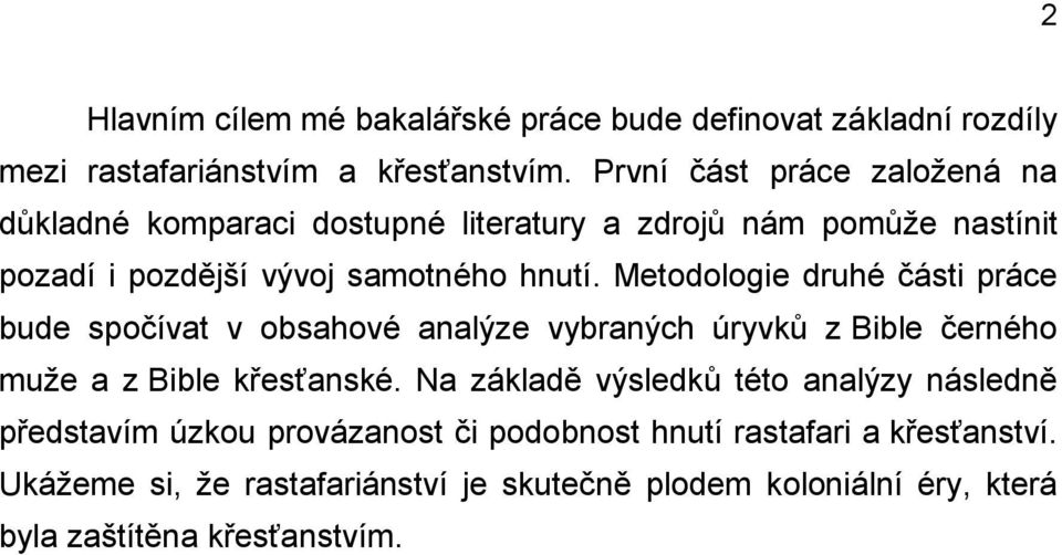 Metodologie druhé části práce bude spočívat v obsahové analýze vybraných úryvků z Bible černého muže a z Bible křesťanské.