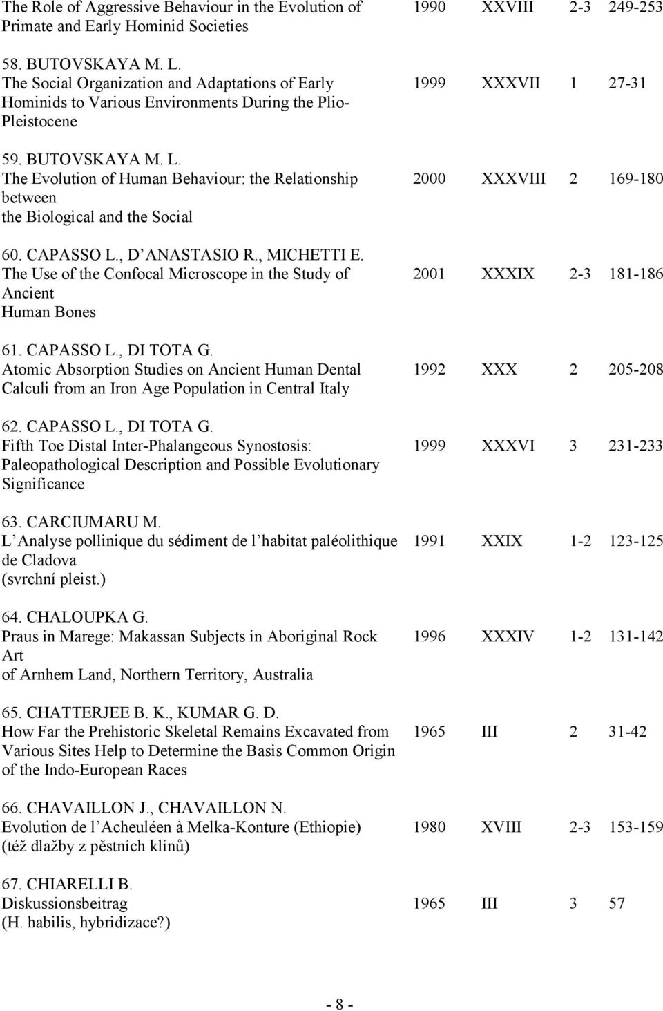 The Evolution of Human Behaviour: the Relationship between the Biological and the Social 60. CAPASSO L., D ANASTASIO R., MICHETTI E.