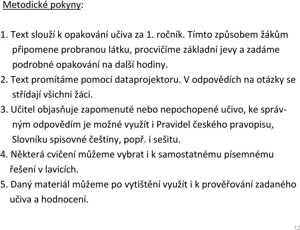 Text promítáme pomocí dataprojektoru. V odpovědích na otázky se střídají všichni žáci. 3.