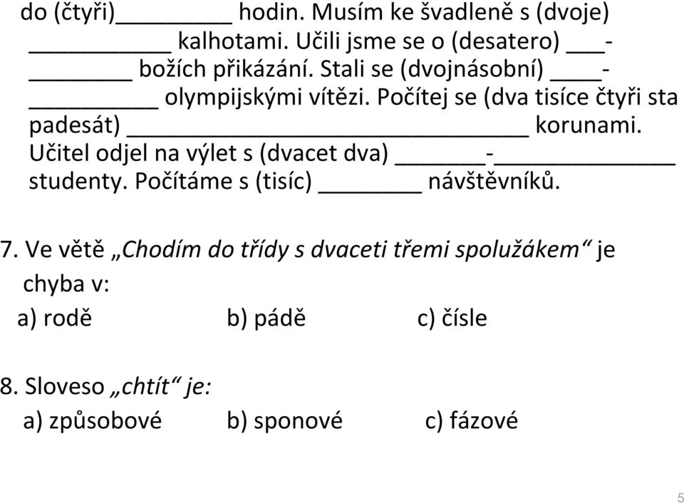 Učitel odjel na výlet s (dvacet dva) studenty. Počítáme s (tisíc) návštěvníků. 7.