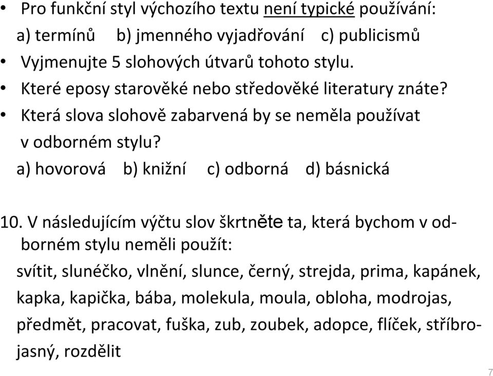 a) hovorová b) knižní c) odborná d) básnická 10.