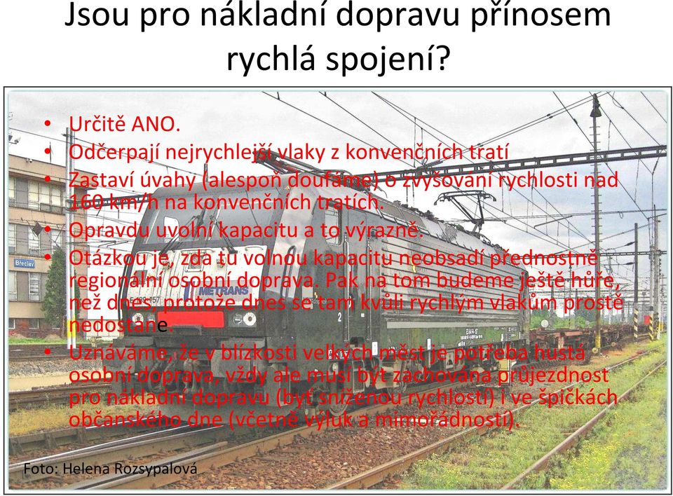 Opravdu uvolní kapacitu a to výrazně. Otázkou je, zda tu volnou kapacitu neobsadí přednostně regionální osobní doprava.