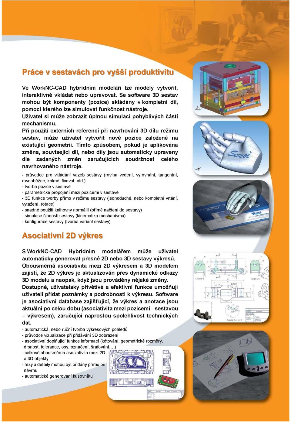 Při použití externích referencí při navrhování 3D dílu režimu sestav, může uživatel vytvořit nové pozice založené na existující geometrii.