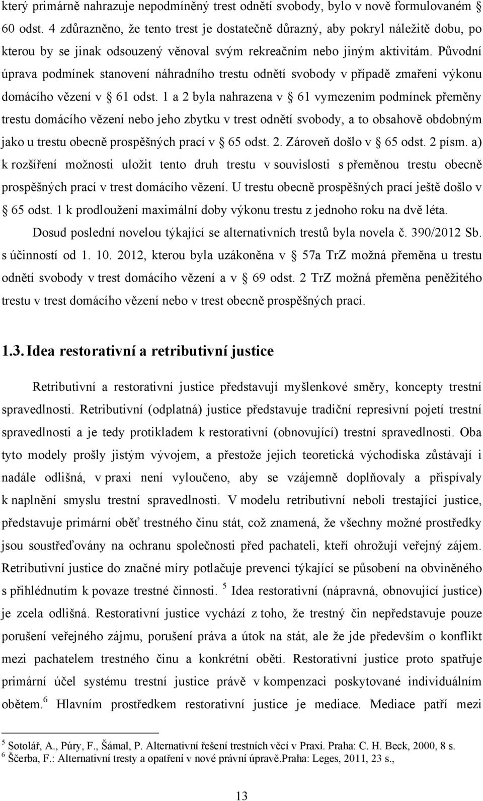 Původní úprava podmínek stanovení náhradního trestu odnětí svobody v případě zmaření výkonu domácího vězení v 61 odst.