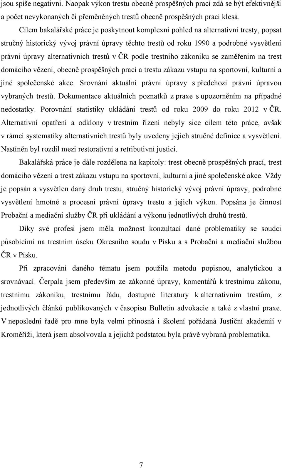 alternativních trestů v ČR podle trestního zákoníku se zaměřením na trest domácího vězení, obecně prospěšných prací a trestu zákazu vstupu na sportovní, kulturní a jiné společenské akce.