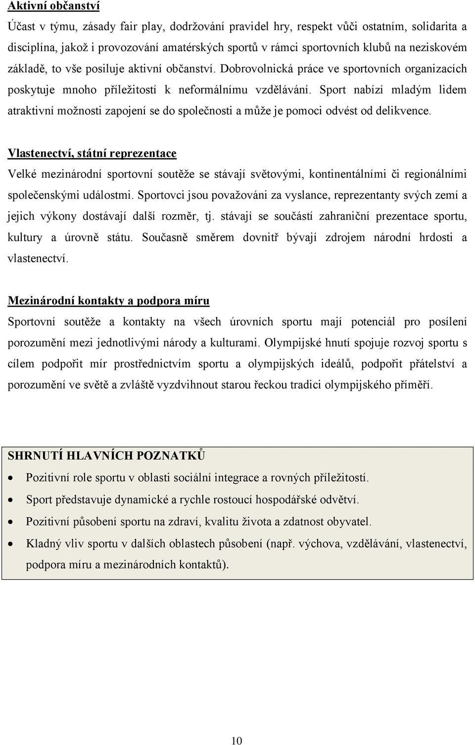 Sport nabízí mladým lidem atraktivní možnosti zapojení se do společnosti a může je pomoci odvést od delikvence.