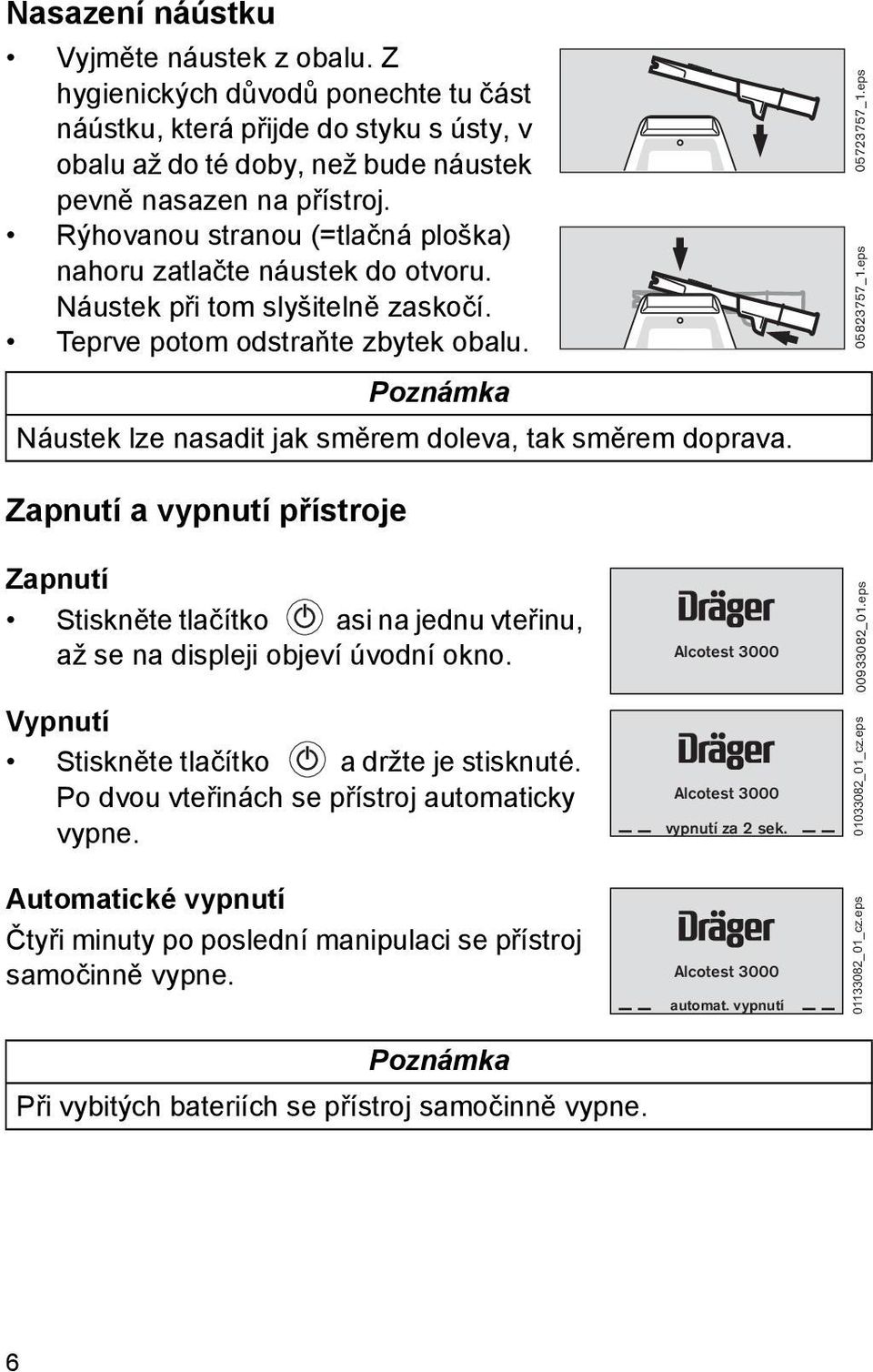 Poznámka Náustek lze nasadit jak směrem doleva, tak směrem doprava. 05723757_1.eps 05823757_1.