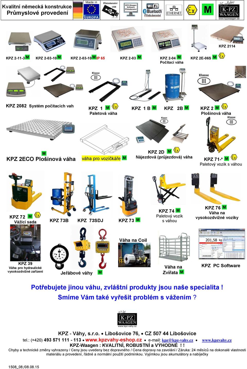 vozíky Váha na Coil KPZ 39 Váha pro hydraulické vysokozdvižné zařízení Jeřábové váhy Váha na Zvířata KPZ PC Software Potřebujete jinou váhu, zvláštní produkty jsou naše specialita!