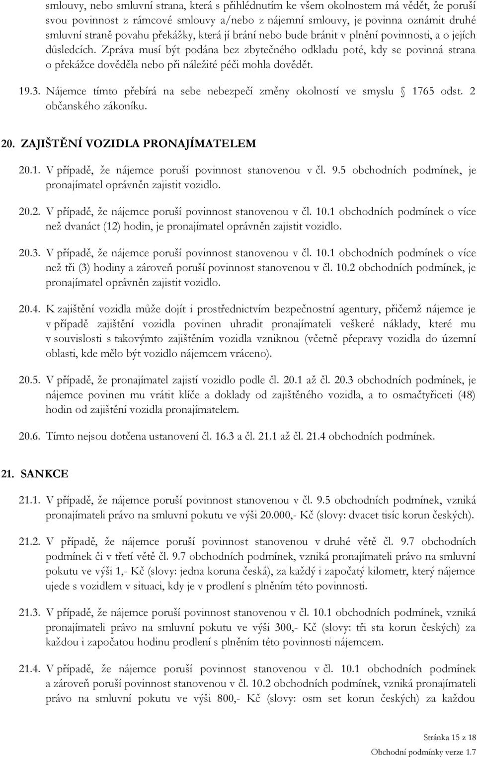 Zpráva musí být podána bez zbytečného odkladu poté, kdy se povinná strana o překážce dověděla nebo při náležité péči mohla dovědět. 19.3.