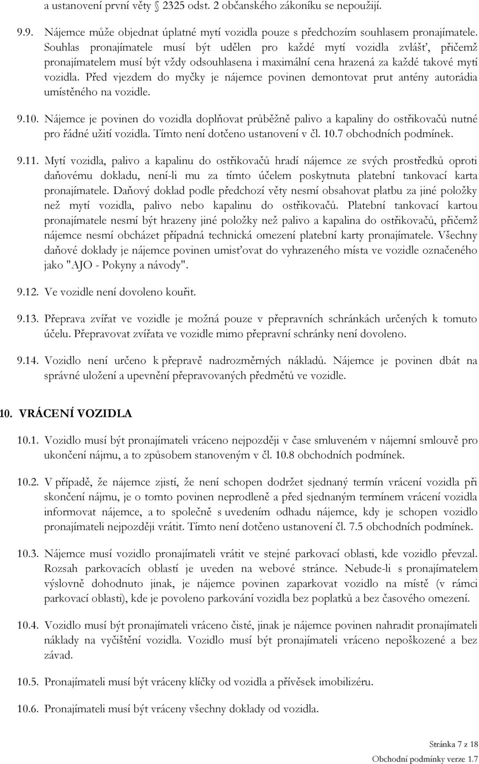 Před vjezdem do myčky je nájemce povinen demontovat prut antény autorádia umístěného na vozidle. 9.10.