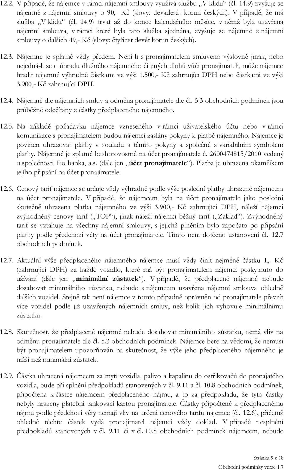 9) trvat až do konce kalendářního měsíce, v němž byla uzavřena nájemní smlouva, v rámci které byla tato služba sjednána, zvyšuje se nájemné z nájemní smlouvy o dalších 49,- Kč (slovy: čtyřicet devět