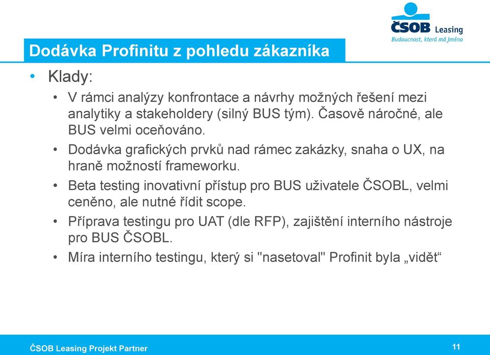 Beta testing inovativní přístup pro BUS uživatele ČSOBL, velmi ceněno, ale nutné řídit scope.