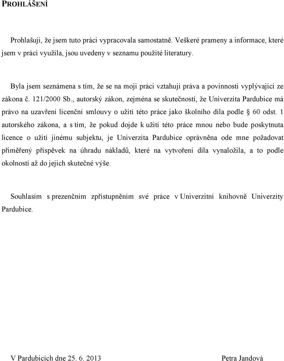 , autorský zákon, zejména se skutečností, že Univerzita Pardubice má právo na uzavření licenční smlouvy o užití této práce jako školního díla podle 60 odst.