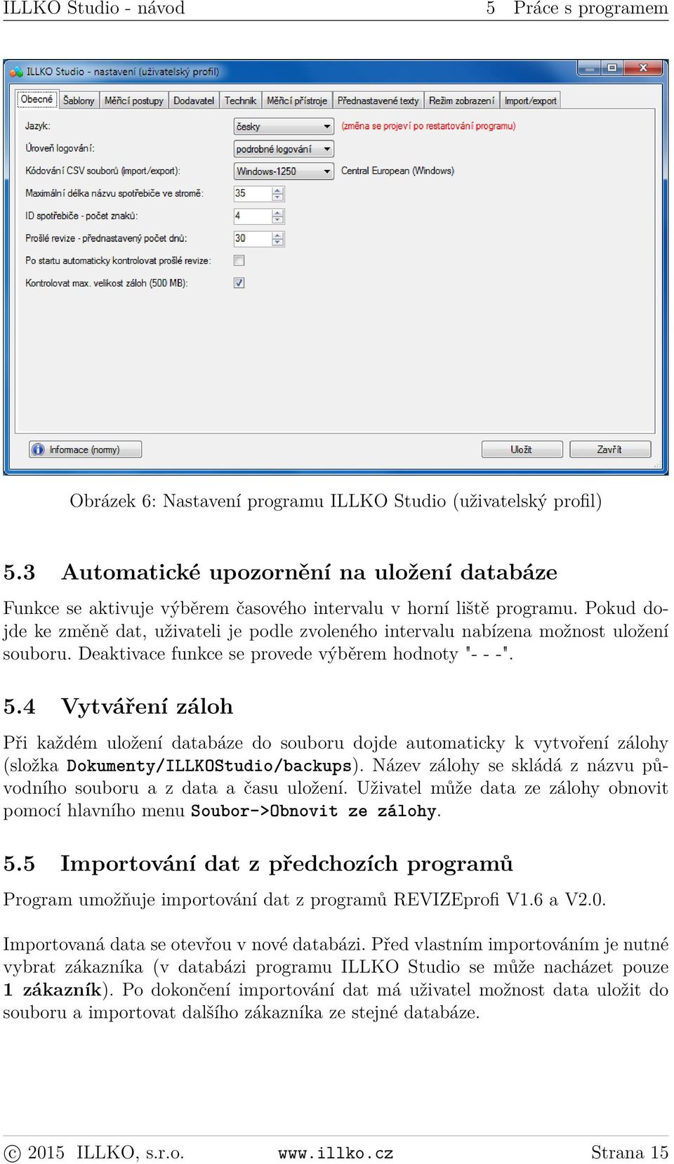 Pokud dojde ke změně dat, uživateli je podle zvoleného intervalu nabízena možnost uložení souboru. Deaktivace funkce se provede výběrem hodnoty "- - -". 5.