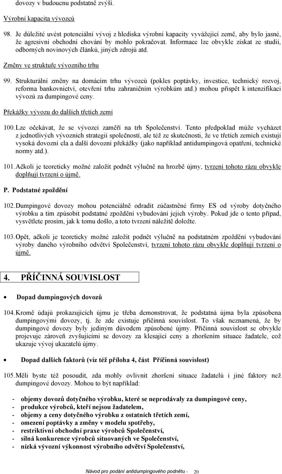 Informace lze obvykle získat ze studií, odborných novinových článků, jiných zdrojů atd. Změny ve struktuře vývozního trhu 99.