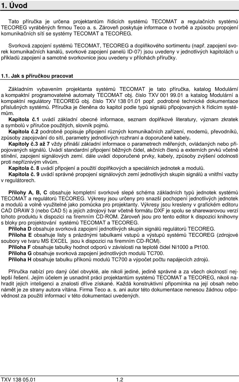 9! 0"!,",,#!),"!"!!),! v regulátorech. obsahuje kompletní svorkové slepé schéma zá " # $%&'(),$%&*$+ 7 ochopení jednotlivých jednotek -9!# nty.