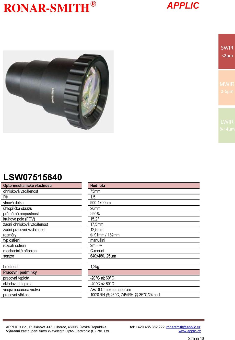 12,5mm Φ 91mm / 132mm 2m - C-mount 640x480, 25μm 1,2kg