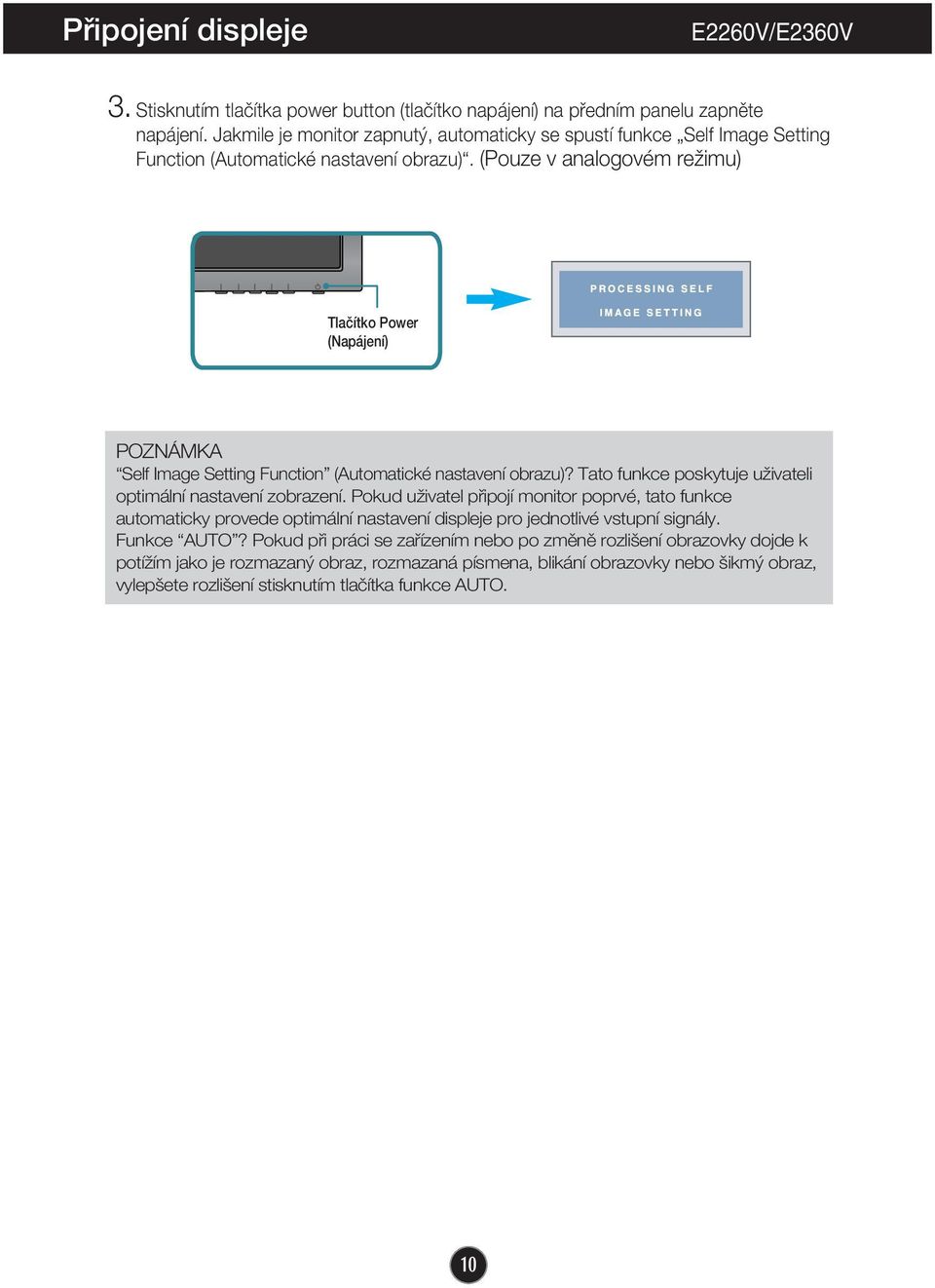 (Pouze v analogovém reïimu) Tlaãítko Power (Napájení) POZNÁMKA Self Image Setting Function (Automatické nastavení obrazu)? Tato funkce poskytuje uïivateli optimální nastavení zobrazení.