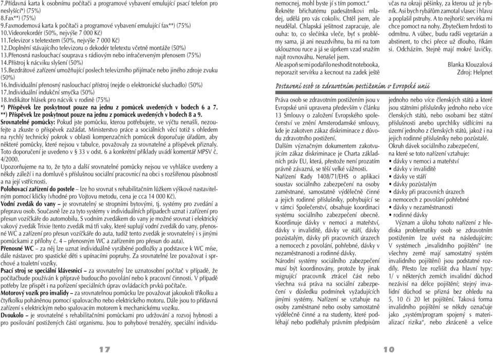 Přenosná naslouchací souprava s rádiovým nebo infračerveným přenosem (75%) 14.Přístroj k nácviku slyšení (50%) 15.