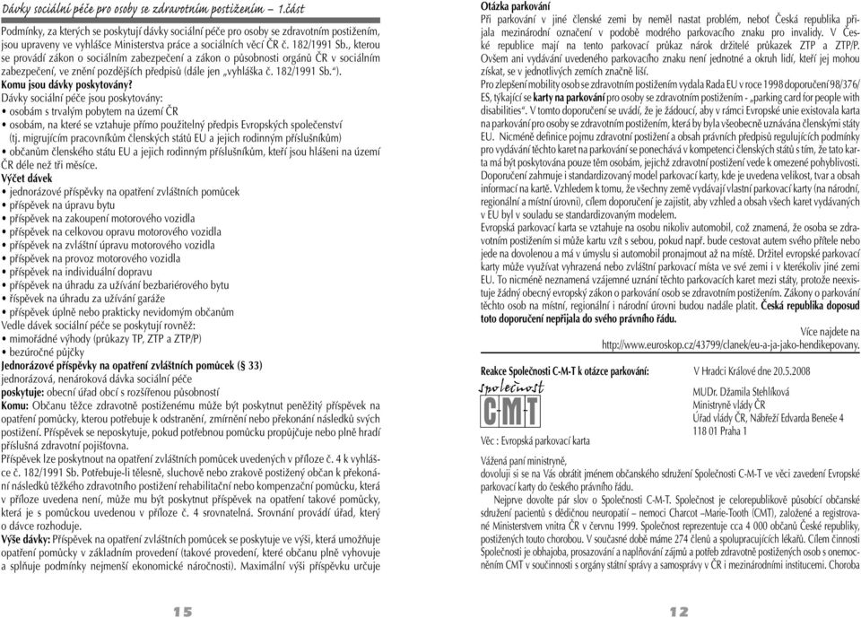 , kterou se provádí zákon o sociálním zabezpečení a zákon o působnosti orgánů ČR v sociálním zabezpečení, ve znění pozdějších předpisů (dále jen vyhláška č. 182/1991 Sb. ).