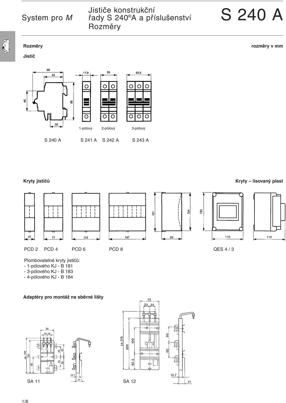 plast PCD 2 PCD 4 PCD 6 PCD 8 QES 4 / 3 Plombovatelné kryty jističů: - 1-pólového KJ - B