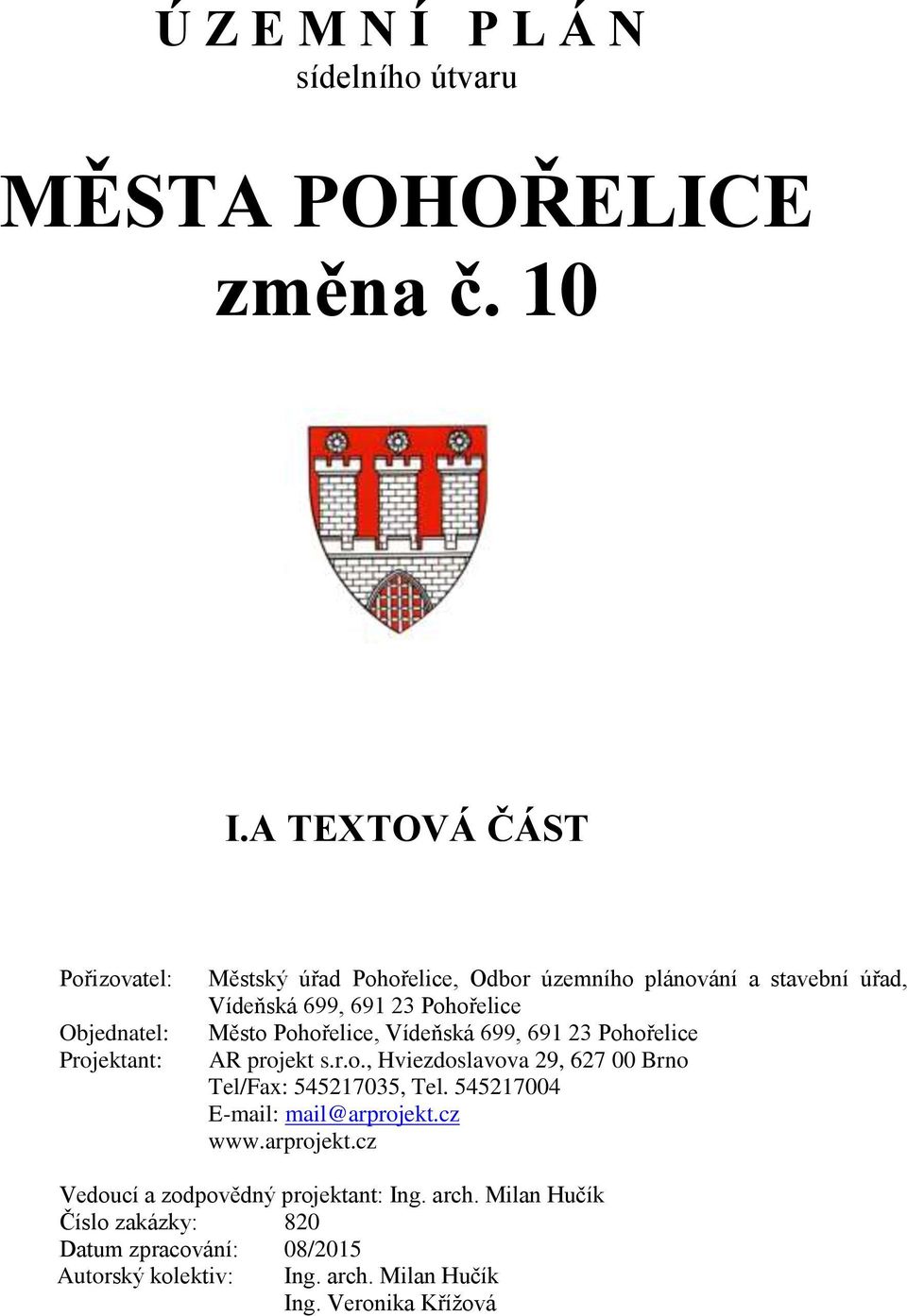 Vídeňská 699, 691 23 Pohořelice Město Pohořelice, Vídeňská 699, 691 23 Pohořelice AR projekt s.r.o., Tel/Fax: 545217035, Tel.