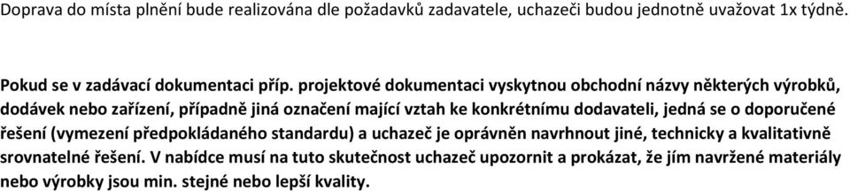 dodavateli, jedná se o doporučené řešení (vymezení předpokládaného standardu) a uchazeč je oprávněn navrhnout jiné, technicky a kvalitativně