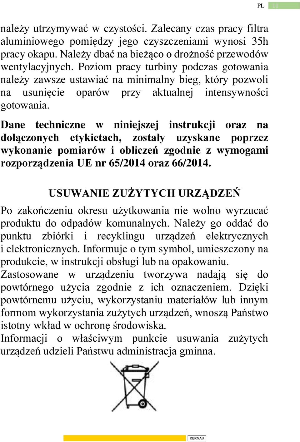 Dane techniczne w niniejszej instrukcji oraz na dołączonych etykietach, zostały uzyskane poprzez wykonanie pomiarów i obliczeń zgodnie z wymogami rozporządzenia UE nr 65/2014 oraz 66/2014.