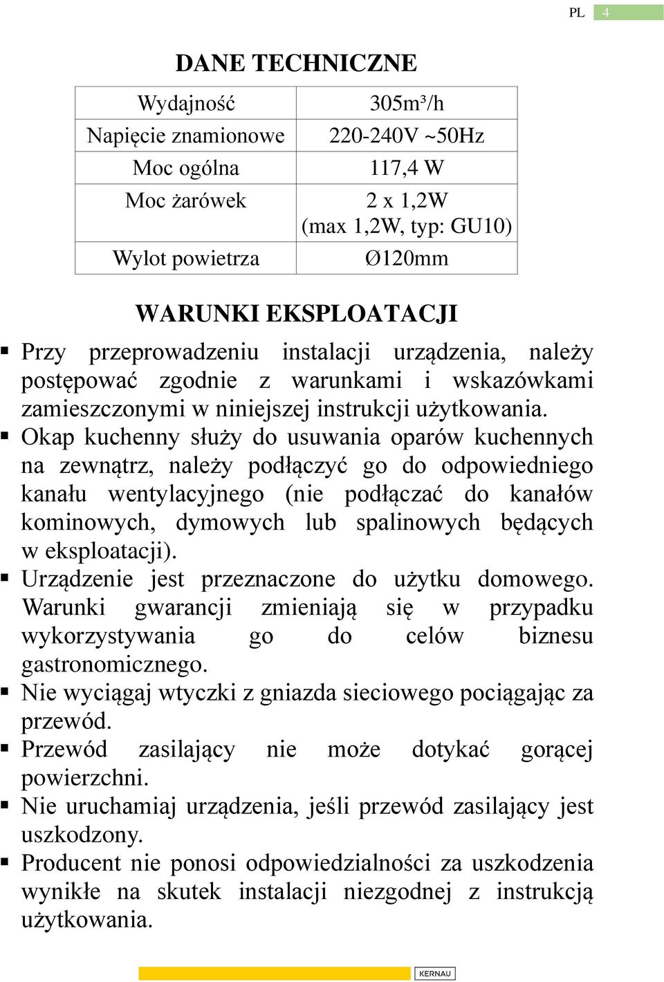 Okap kuchenny służy do usuwania oparów kuchennych na zewnątrz, należy podłączyć go do odpowiedniego kanału wentylacyjnego (nie podłączać do kanałów kominowych, dymowych lub spalinowych będących w