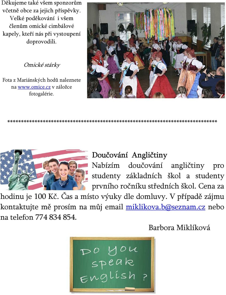 ***************************************************************************** Doučování Angličtiny Nabízím doučování angličtiny pro studenty základních