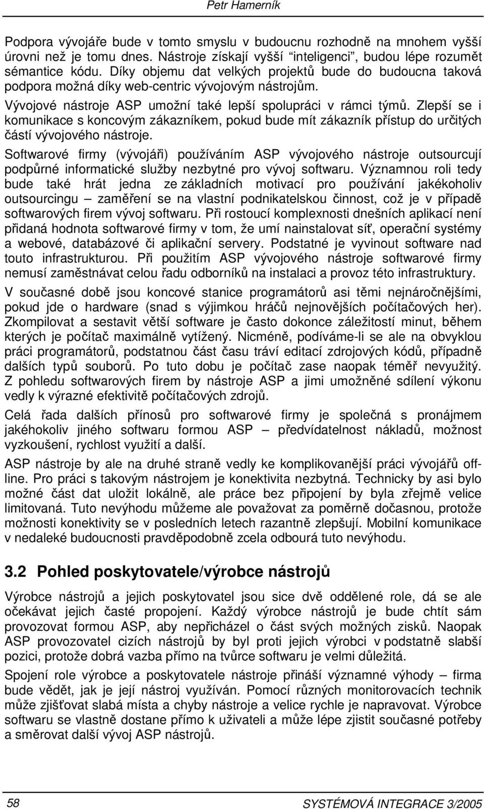 Zlepší se i komunikace s koncovým zákazníkem, pokud bude mít zákazník přístup do určitých částí vývojového nástroje.