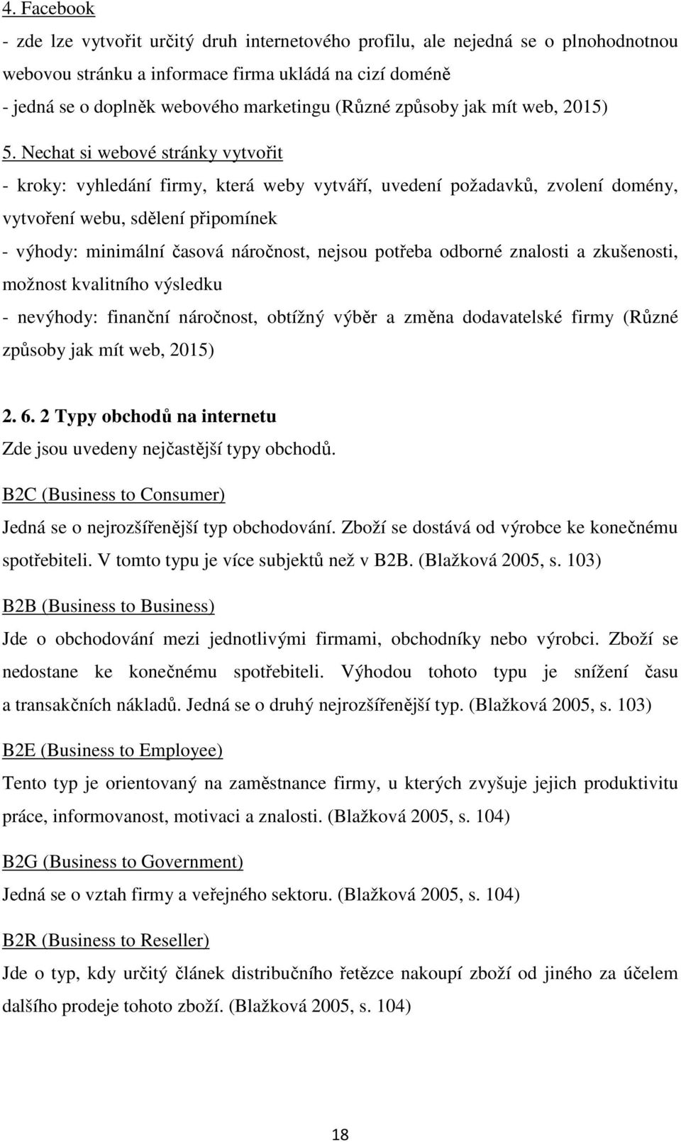 Nechat si webové stránky vytvořit - kroky: vyhledání firmy, která weby vytváří, uvedení požadavků, zvolení domény, vytvoření webu, sdělení připomínek - výhody: minimální časová náročnost, nejsou