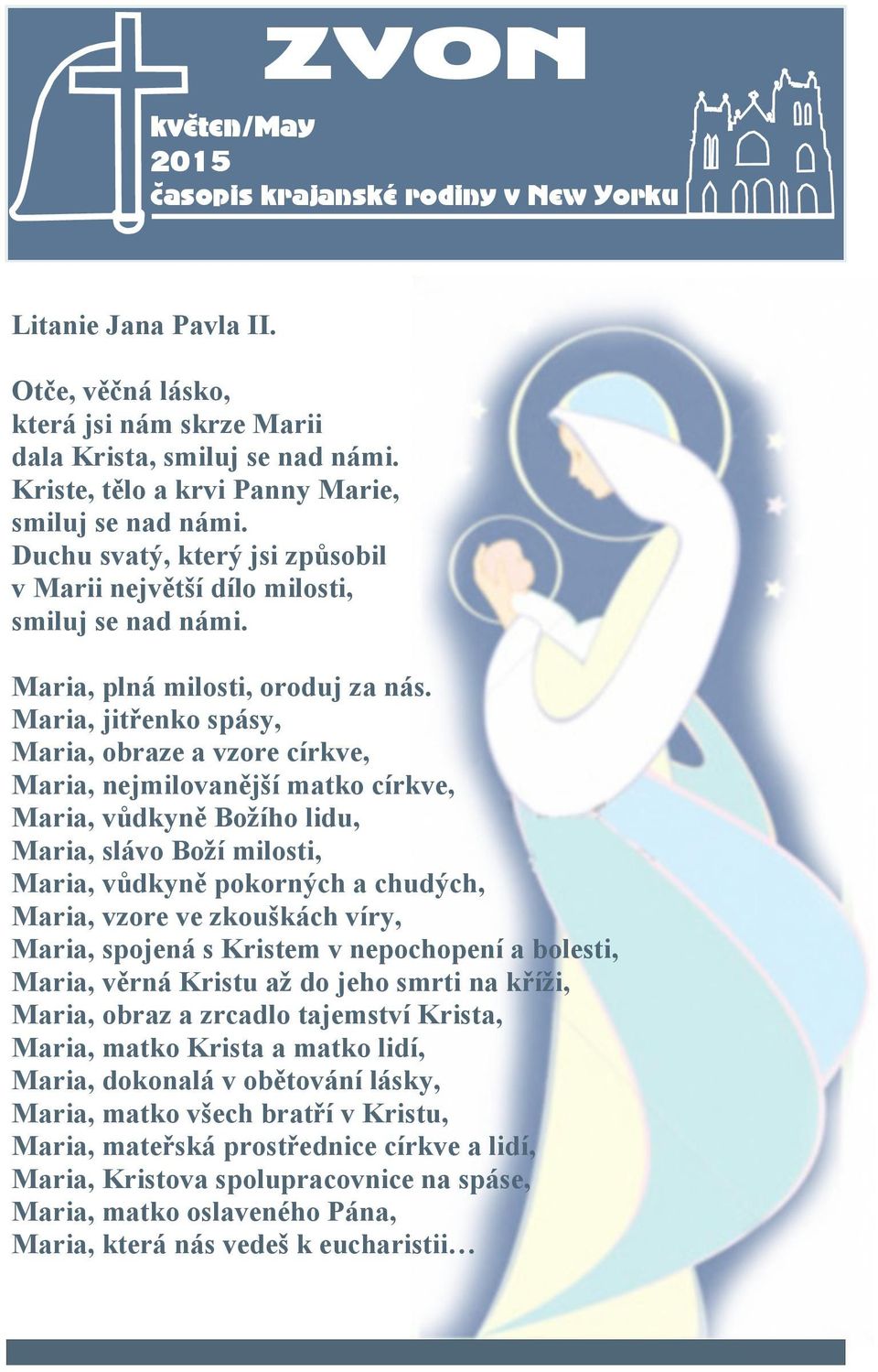 Maria, jitřenko spásy, Maria, obraze a vzore církve, Maria, nejmilovanější matko církve, Maria, vůdkyně Božího lidu, Maria, slávo Boží milosti, Maria, vůdkyně pokorných a chudých, Maria, vzore ve