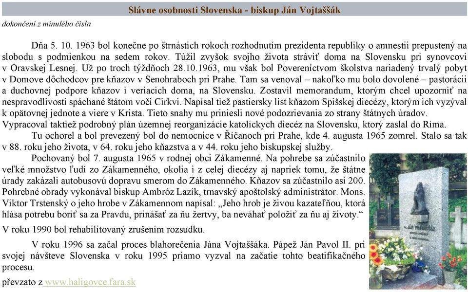 Túžil zvyšok svojho života stráviť doma na Slovensku pri synovcovi v Oravskej Lesnej. Už po troch týždňoch 28.10.