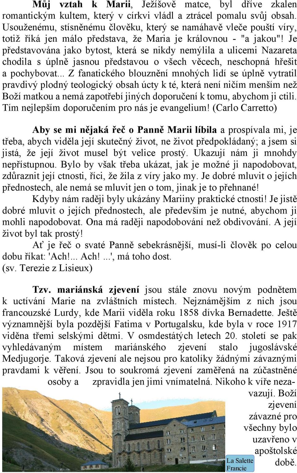 Je představována jako bytost, která se nikdy nemýlila a ulicemi Nazareta chodila s úplně jasnou představou o všech věcech, neschopná hřešit a pochybovat.