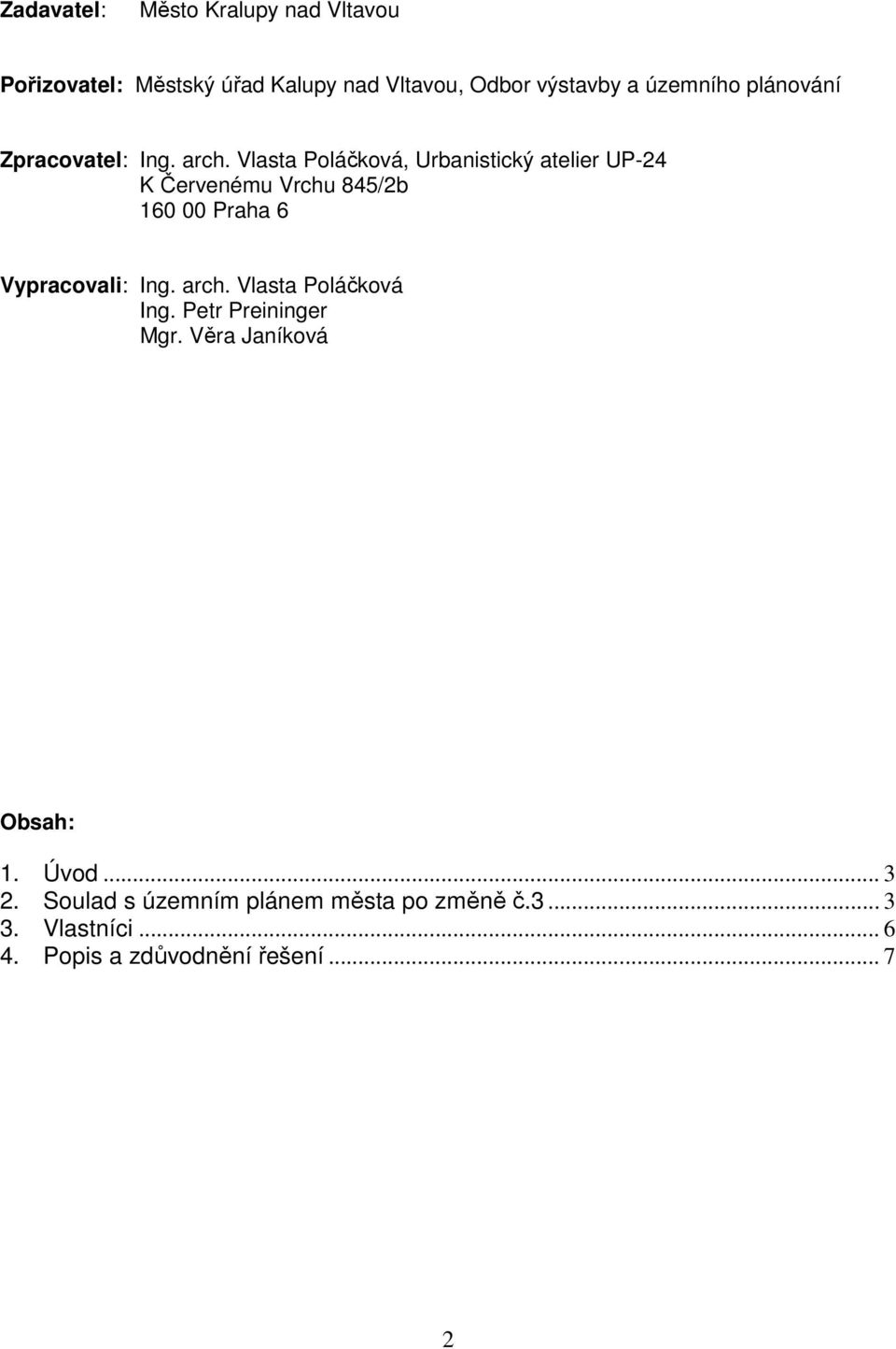 Vlasta Poláčková, Urbanistický atelier UP-24 K Červenému Vrchu 845/2b 160 00 Praha 6 Vypracovali: Ing. arch.