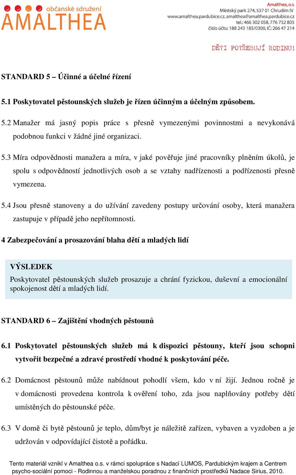 4 Jsou přesně stanoveny a do užívání zavedeny postupy určování osoby, která manažera zastupuje v případě jeho nepřítomnosti.