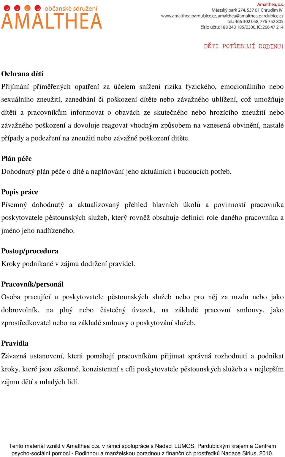 závažné poškození dítěte. Plán péče Dohodnutý plán péče o dítě a naplňování jeho aktuálních i budoucích potřeb.