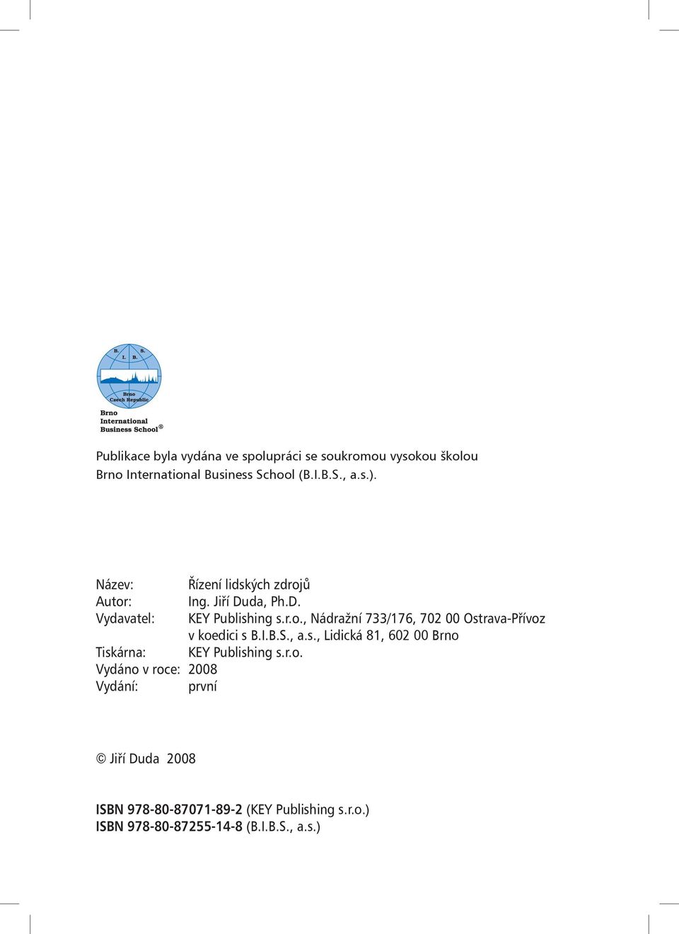 da, Ph.D. KEY Publishing s.r.o., Nádražní 733/176, 702 00 Ostrava-Přívoz v koedici s B.I.B.S., a.s., Lidická 81, 602 00 Brno KEY Publishing s.