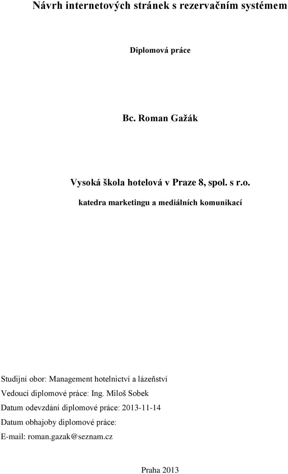 komunikací Studijní obor: Management hotelnictví a lázeňství Vedoucí diplomové práce: Ing.