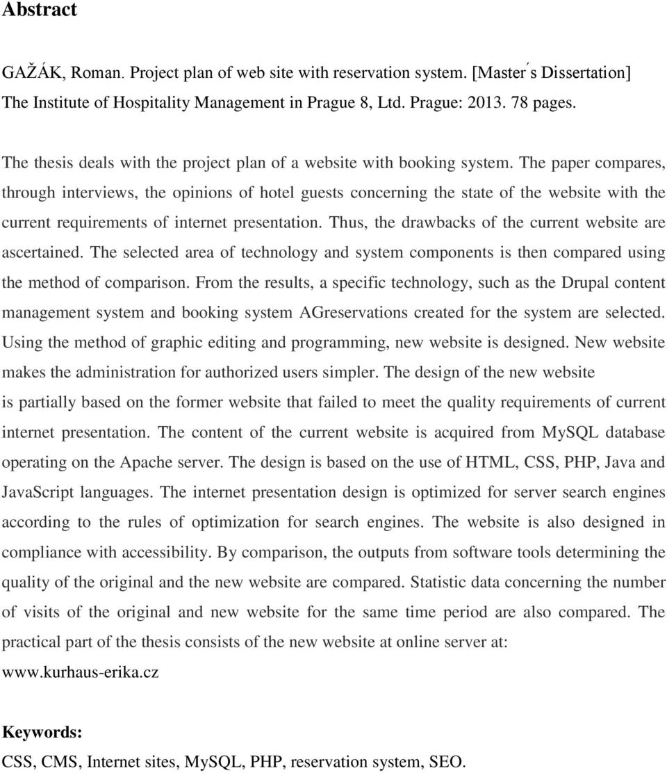 The paper compares, through interviews, the opinions of hotel guests concerning the state of the website with the current requirements of internet presentation.