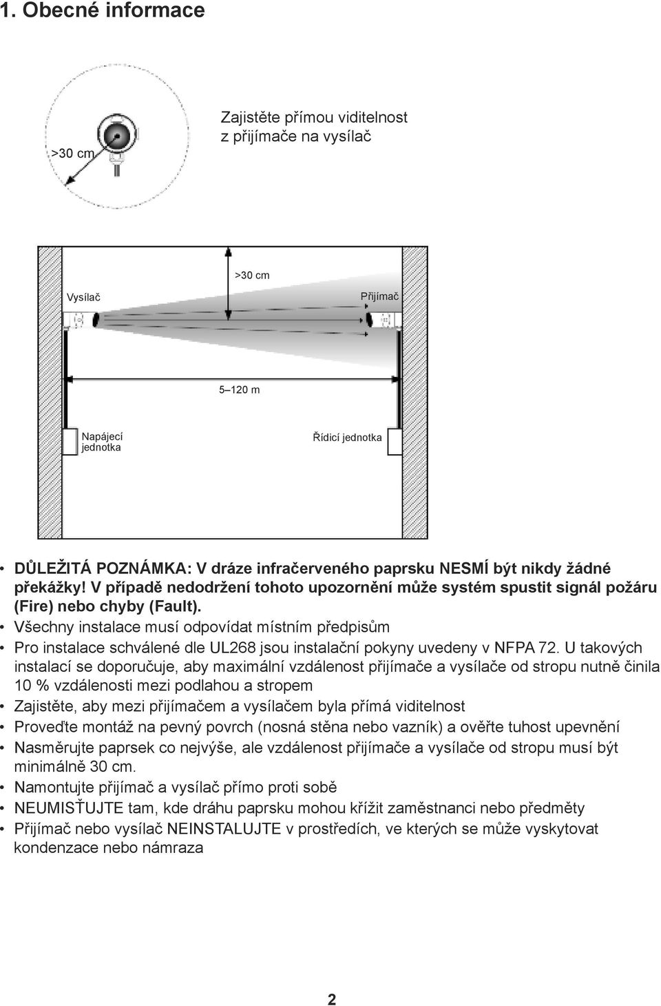 Všechny instalace musí odpovídat místním předpisům Pro instalace schválené dle UL268 jsou instalační pokyny uvedeny v NFPA 72.