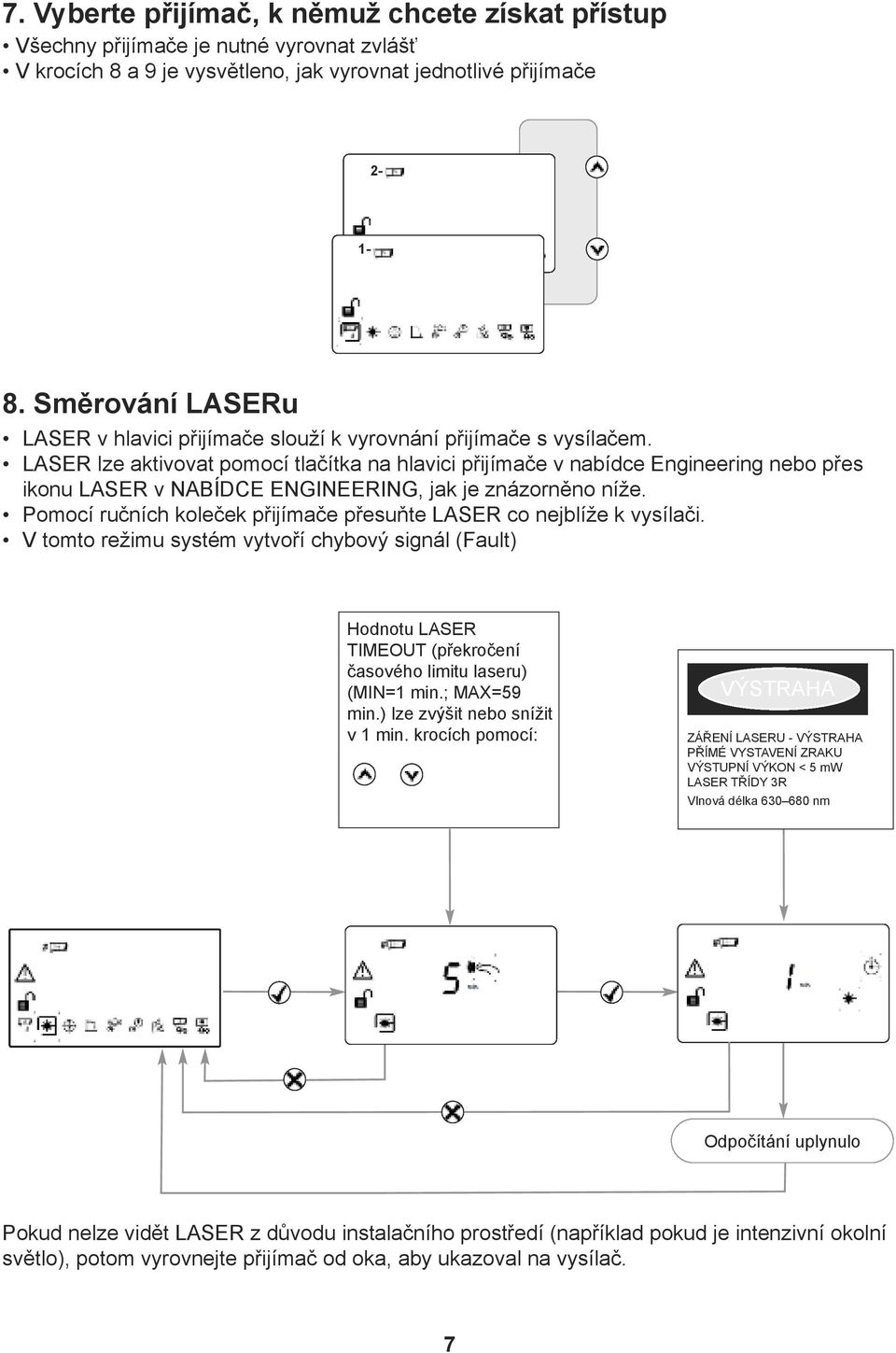 LASER lze aktivovat pomocí tlačítka na hlavici přijímače v nabídce Engineering nebo přes ikonu LASER v NABÍDCE ENGINEERING, jak je znázorněno níže.