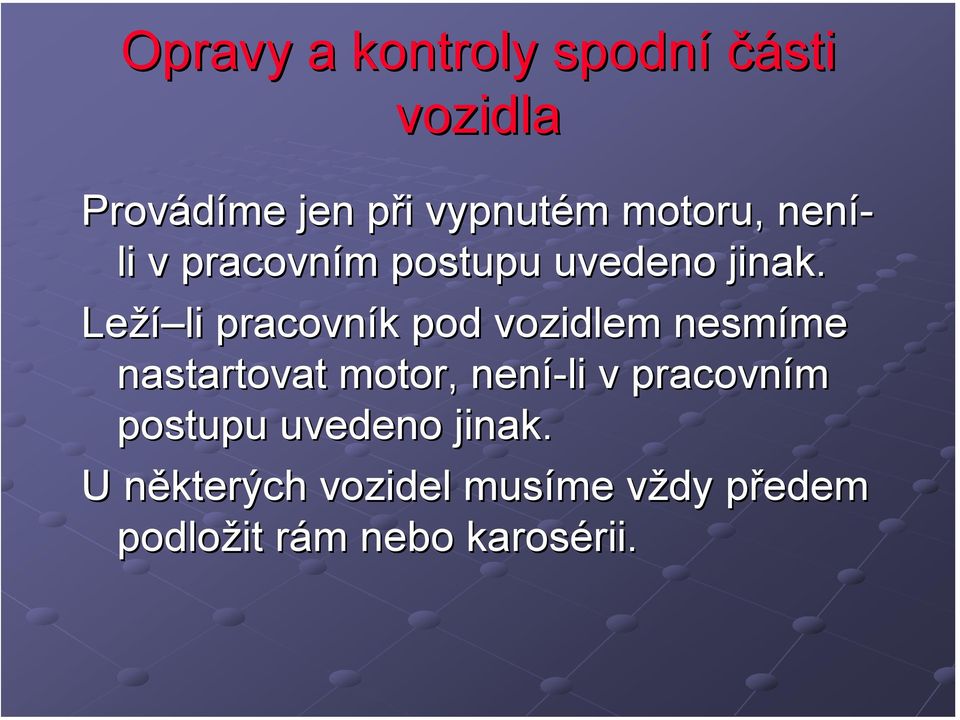 Leží li pracovník pod vozidlem nesmíme nastartovat motor, není-li v